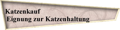 Katzenkauf                                           
Eignung zur Katzenhaltung              